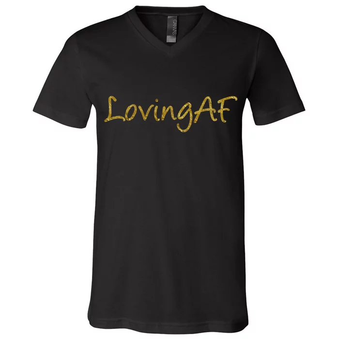 Limited Edition Loving AF Gold Font V-Neck T-Shirt