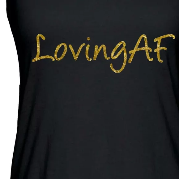 Limited Edition Loving AF Gold Font Ladies Essential Flowy Tank