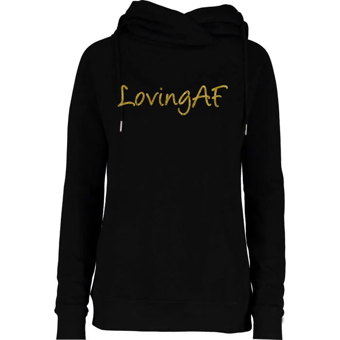 Limited Edition Loving AF Gold Font Womens Funnel Neck Pullover Hood