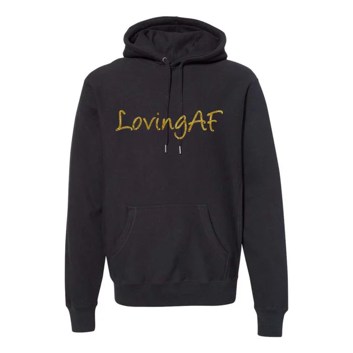 Limited Edition Loving AF Gold Font Premium Hoodie