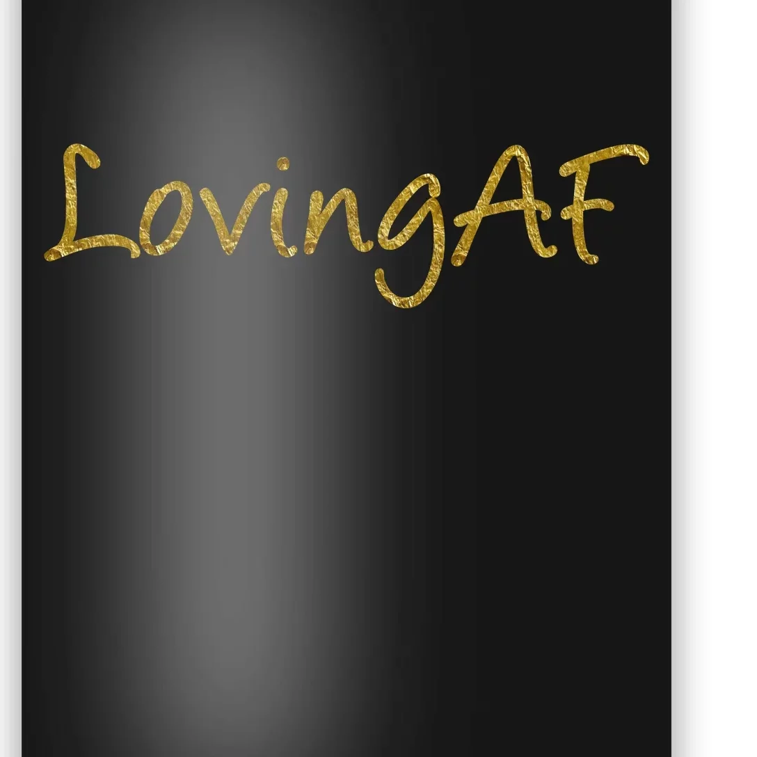 Limited Edition Loving AF Gold Font Poster