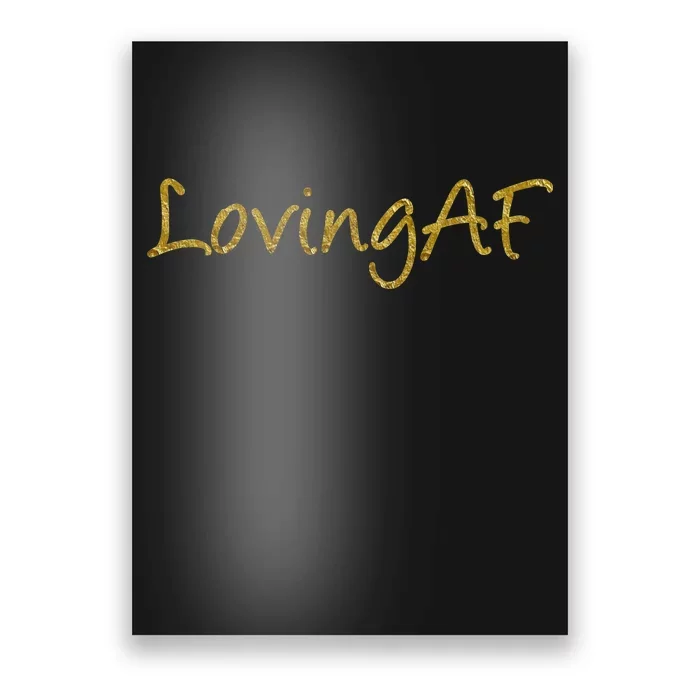 Limited Edition Loving AF Gold Font Poster