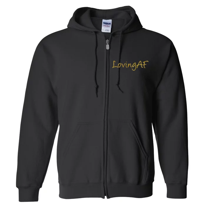 Limited Edition Loving AF Gold Font Full Zip Hoodie