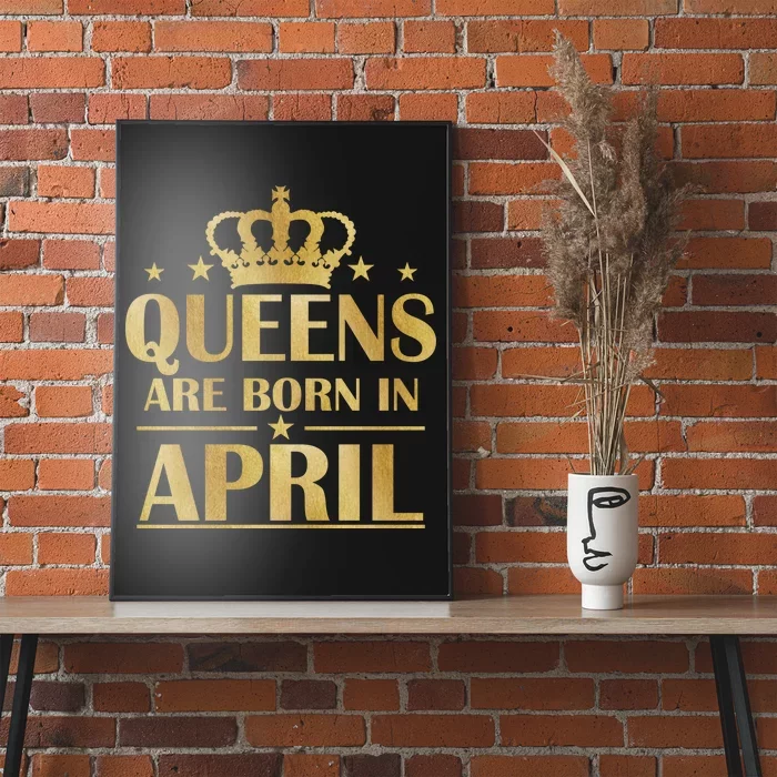 Limited Edition Queens Are Born In April Poster