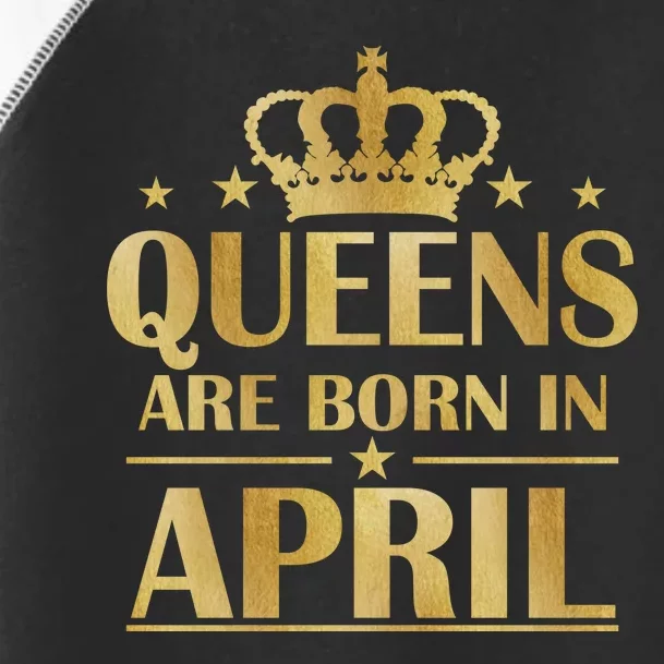 Limited Edition Queens Are Born In April Toddler Fine Jersey T-Shirt