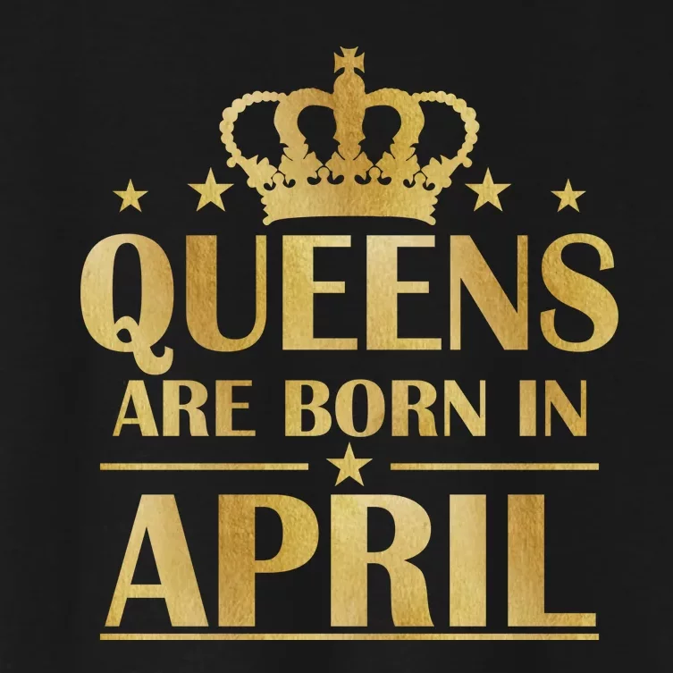 Limited Edition Queens Are Born In April Women's Crop Top Tee