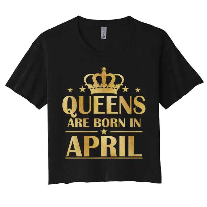 Limited Edition Queens Are Born In April Women's Crop Top Tee