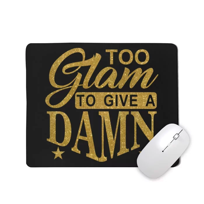 Limited Edition Too Glam To Give A Damn Glitter Print Mousepad