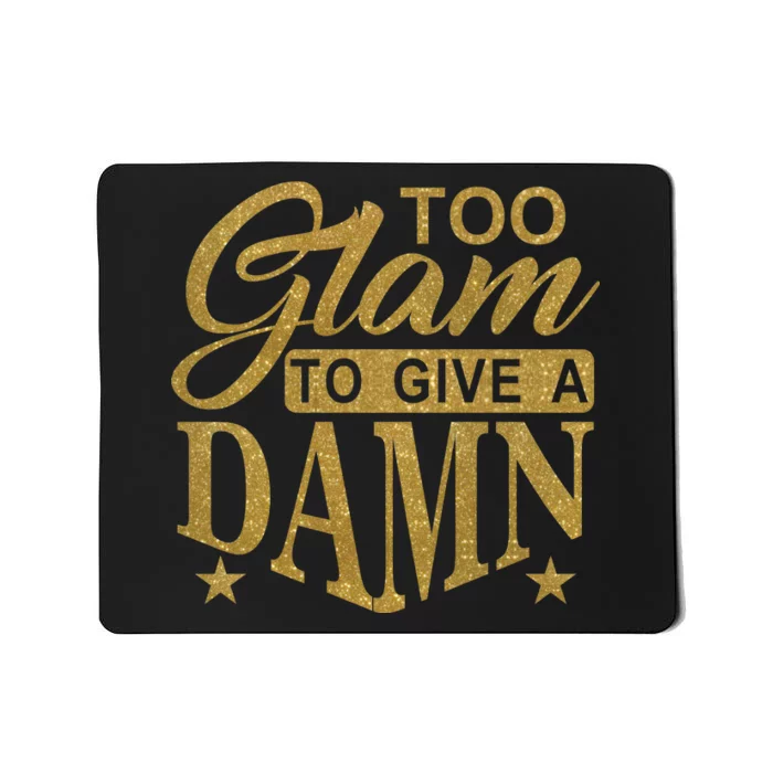 Limited Edition Too Glam To Give A Damn Glitter Print Mousepad