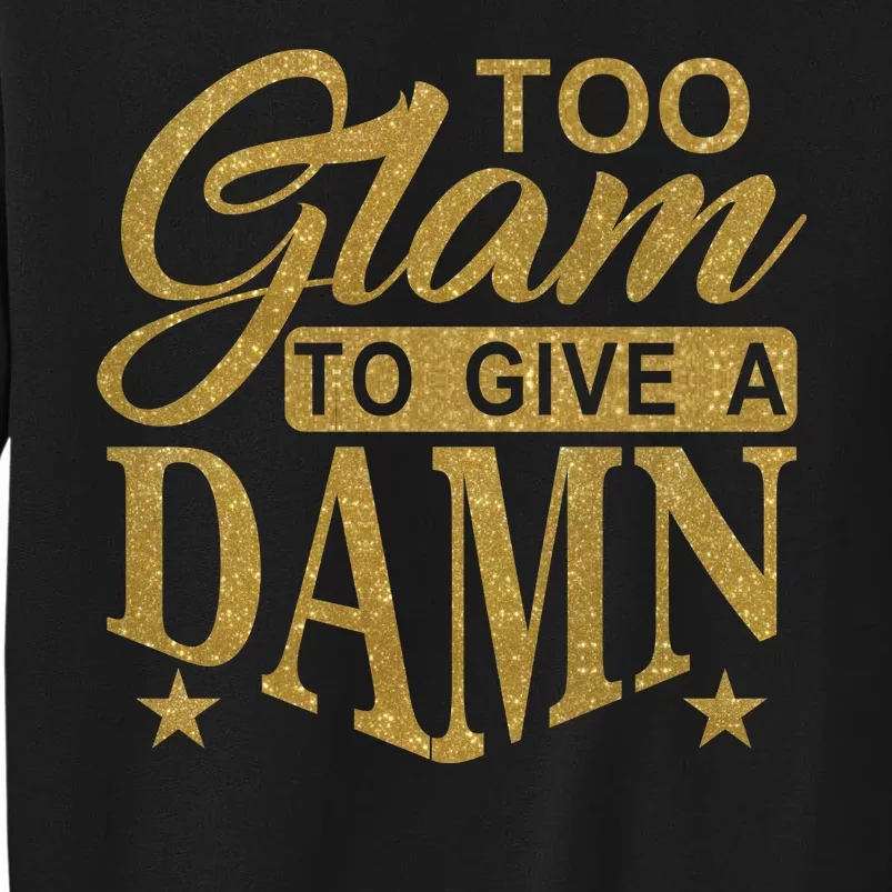 Limited Edition Too Glam To Give A Damn Glitter Print Tall Sweatshirt