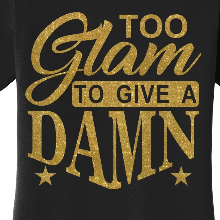 Limited Edition Too Glam To Give A Damn Glitter Print Women's T-Shirt