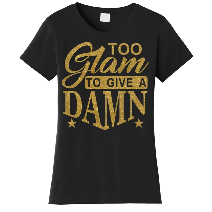 Limited Edition Too Glam To Give A Damn Glitter Print Women's T-Shirt