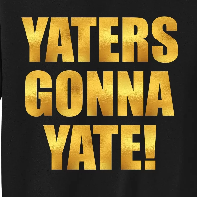 Limited Edition Yaters Gonna Yate! Gold Print Sweatshirt