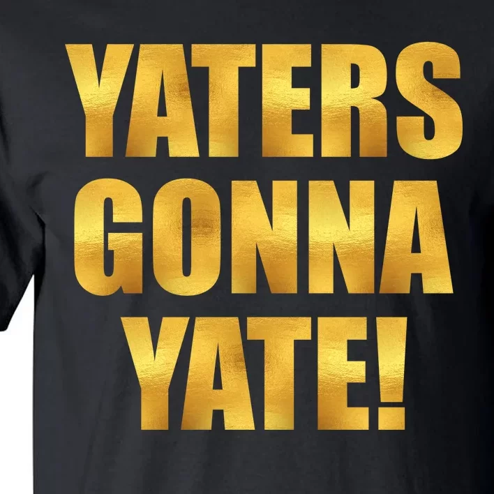 Limited Edition Yaters Gonna Yate! Gold Print Tall T-Shirt