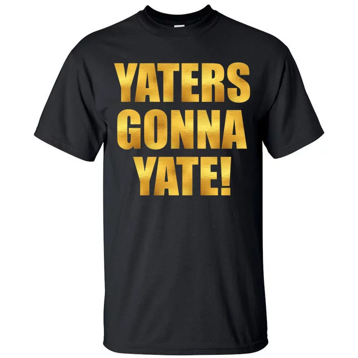 Limited Edition Yaters Gonna Yate! Gold Print Tall T-Shirt