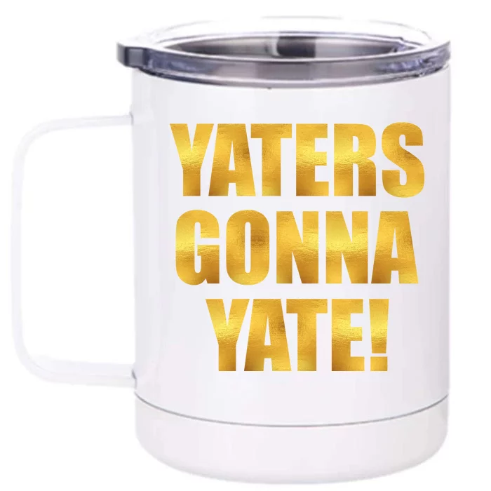 Limited Edition Yaters Gonna Yate! Gold Print Front & Back 12oz Stainless Steel Tumbler Cup