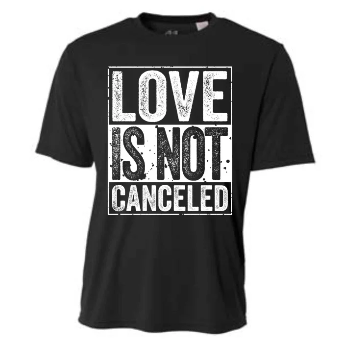 Love Is Not Canceled Gift Funny Dating Gift Cooling Performance Crew T-Shirt