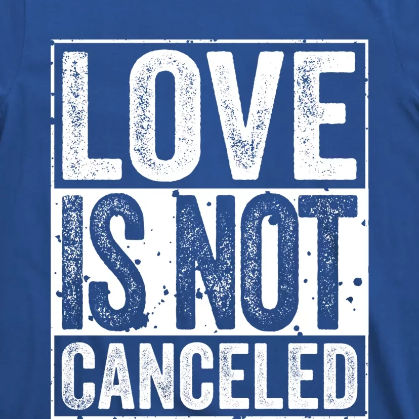 Love Is Not Canceled Gift Funny Dating Gift T-Shirt