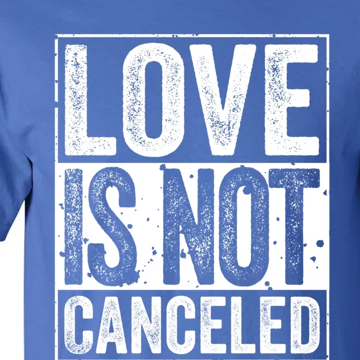 Love Is Not Canceled Gift Funny Dating Gift Tall T-Shirt