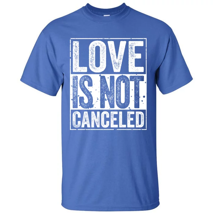 Love Is Not Canceled Gift Funny Dating Gift Tall T-Shirt