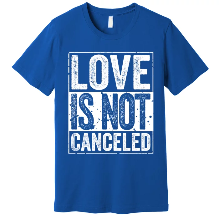 Love Is Not Canceled Gift Funny Dating Gift Premium T-Shirt