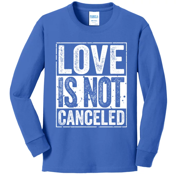 Love Is Not Canceled Gift Funny Dating Gift Kids Long Sleeve Shirt