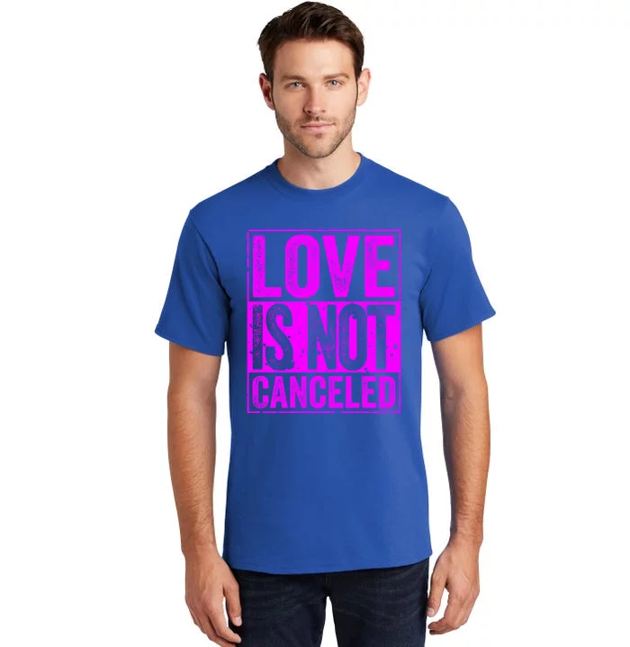 Love Is Not Canceled Cute Gift Funny Dating Gift Tall T-Shirt