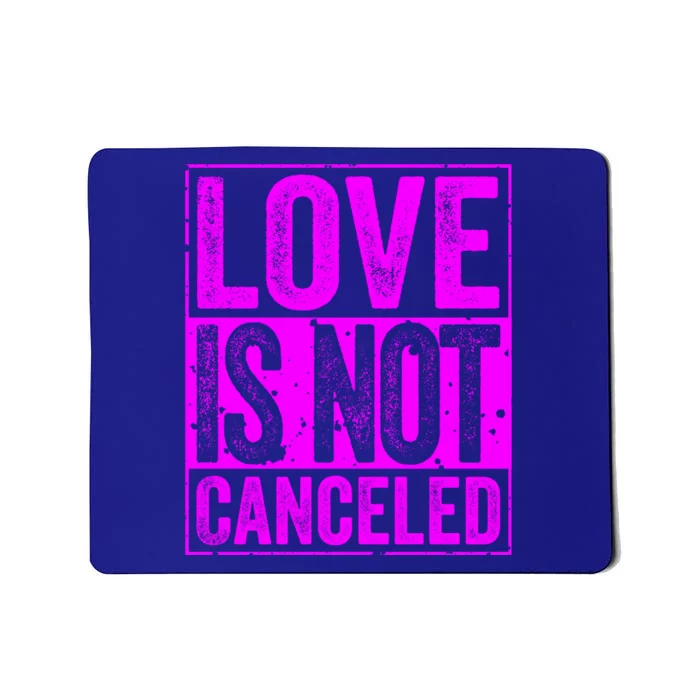 Love Is Not Canceled Cute Gift Funny Dating Gift Mousepad