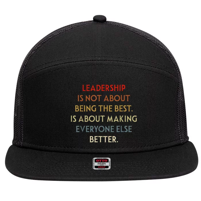 Leadership Is Not About Being The Best 7 Panel Mesh Trucker Snapback Hat