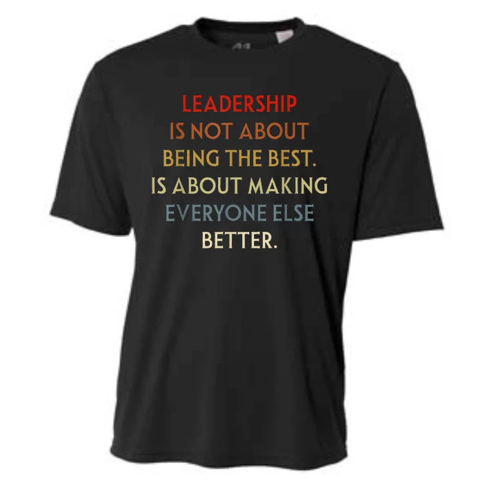 Leadership Is Not About Being The Best Cooling Performance Crew T-Shirt