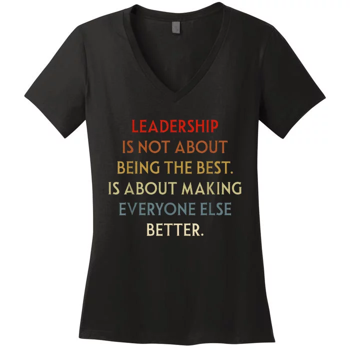 Leadership Is Not About Being The Best Women's V-Neck T-Shirt