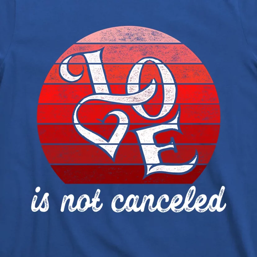 Love Is Not Canceled Gift Funny Dating Gift T-Shirt