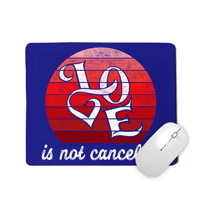 Love Is Not Canceled Gift Funny Dating Gift Mousepad