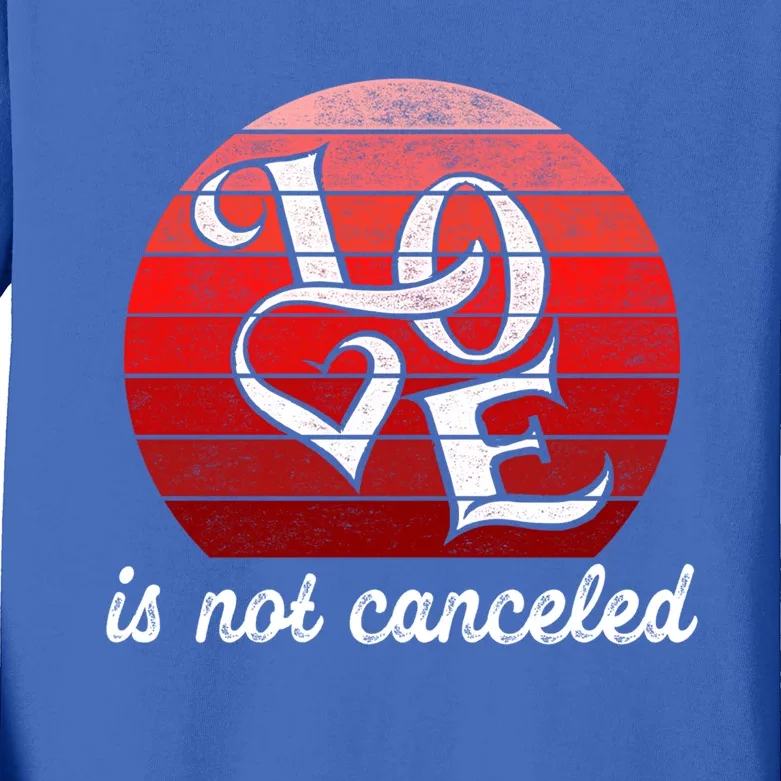 Love Is Not Canceled Gift Funny Dating Gift Kids Long Sleeve Shirt