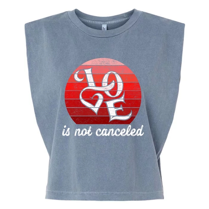 Love Is Not Canceled Gift Funny Dating Gift Garment-Dyed Women's Muscle Tee