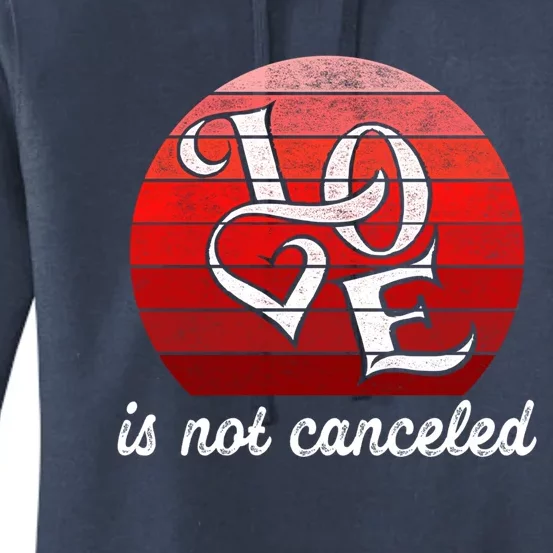 Love Is Not Canceled Gift Funny Dating Gift Women's Pullover Hoodie