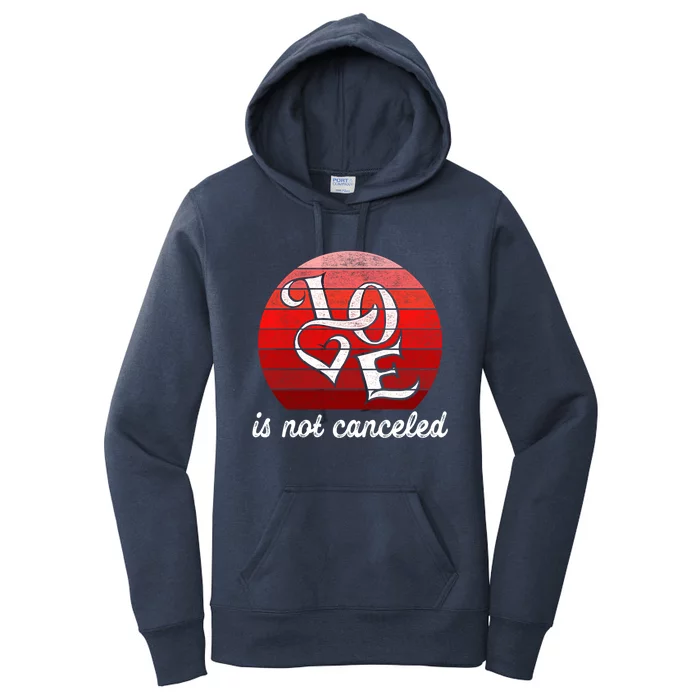 Love Is Not Canceled Gift Funny Dating Gift Women's Pullover Hoodie