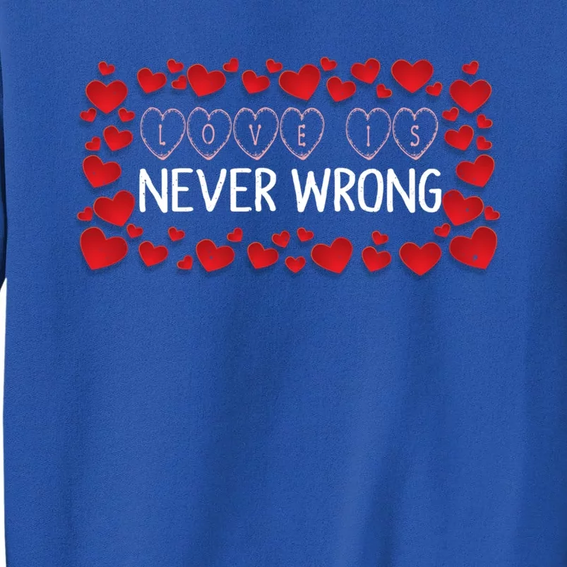 Love Is Never Wrong Motivational Messages Gift Tall Sweatshirt