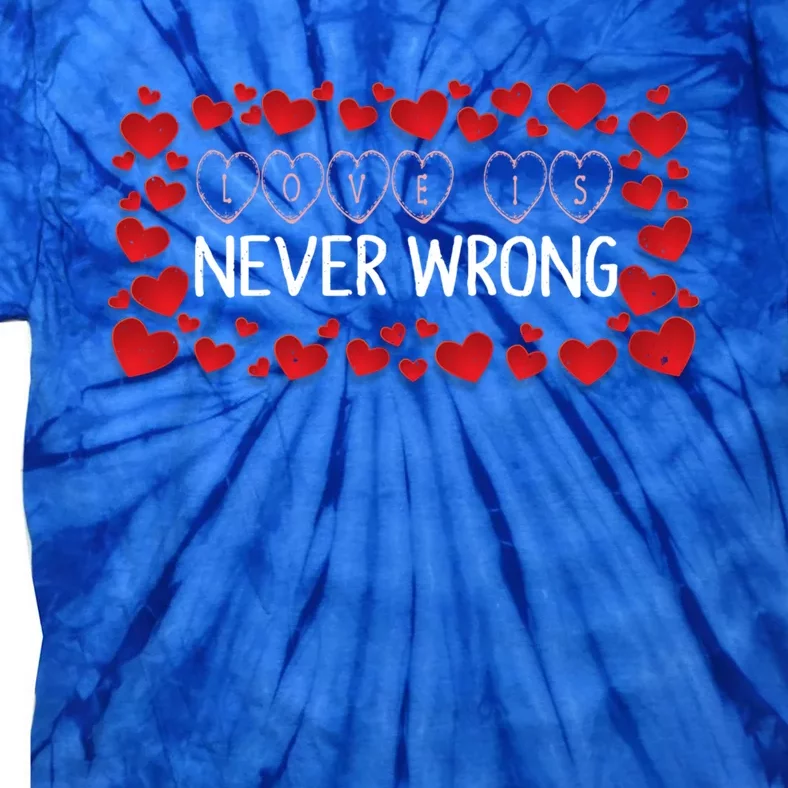 Love Is Never Wrong Motivational Messages Gift Tie-Dye T-Shirt