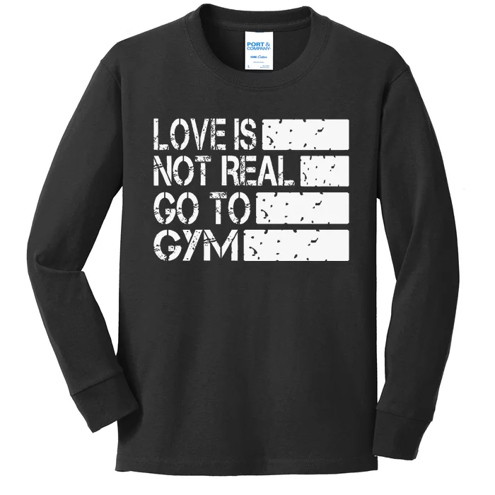 Love Is Not Real Go To Gym Funny Fitness Motivation Kids Long Sleeve Shirt