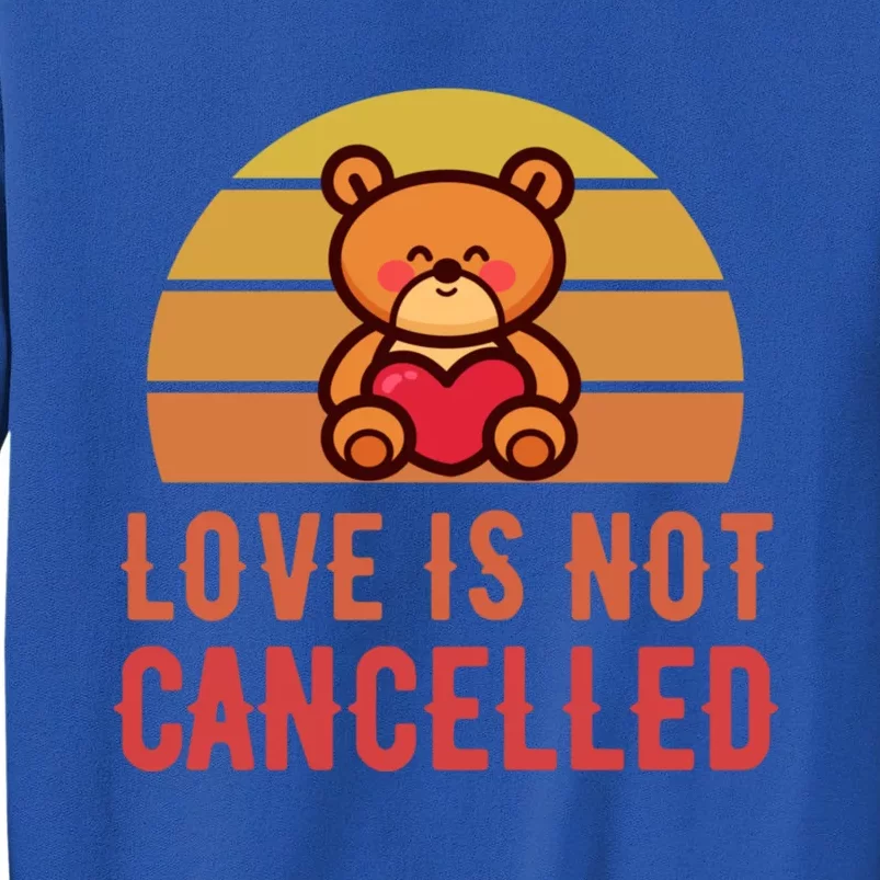 Love Is Not Cancelled Kawaii Teddy Bear Retro Valentines Day Great Gift Sweatshirt