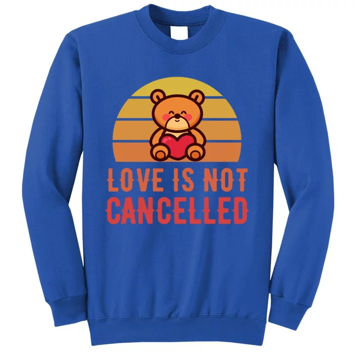 Love Is Not Cancelled Kawaii Teddy Bear Retro Valentines Day Great Gift Sweatshirt