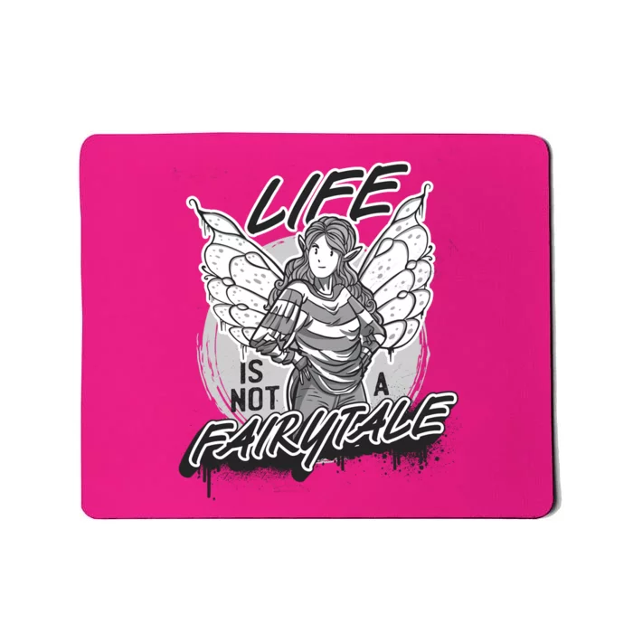 Life Is Not A Fairytale Mousepad