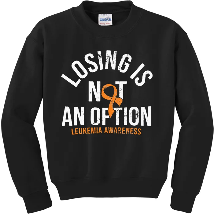 Losing Is Not An Option Leukemia Awareness Orange Ribbon Kids Sweatshirt