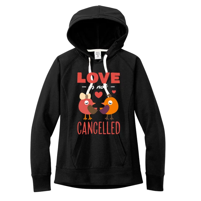 Love Is Not Cancelled Cute Gift Outfit With Love Birds Meaningful Gift Women's Fleece Hoodie