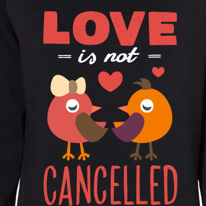 Love Is Not Cancelled Cute Gift Outfit With Love Birds Meaningful Gift Womens California Wash Sweatshirt