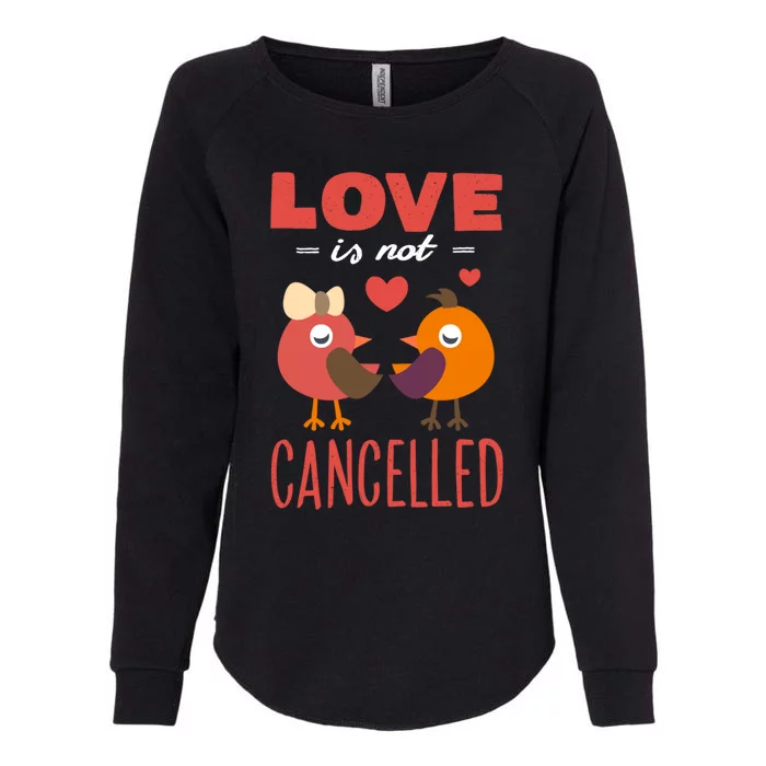 Love Is Not Cancelled Cute Gift Outfit With Love Birds Meaningful Gift Womens California Wash Sweatshirt