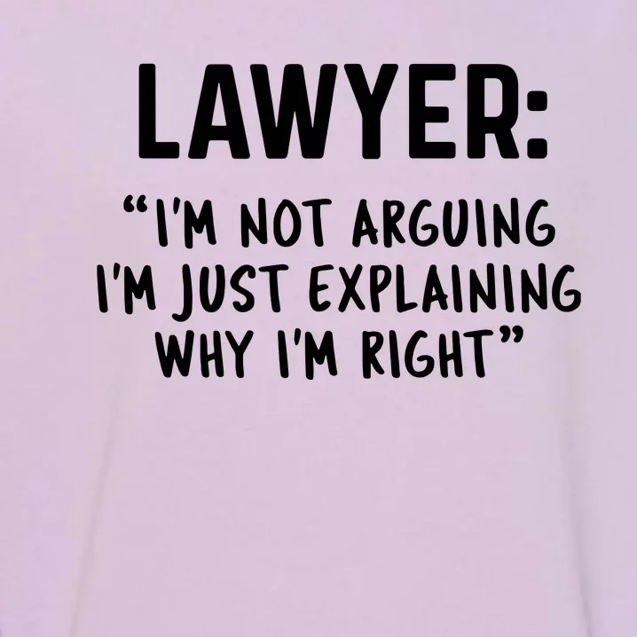 Lawyer Im Not Arguing Funny Lawyer Gift Graduation Gift Garment-Dyed Sweatshirt