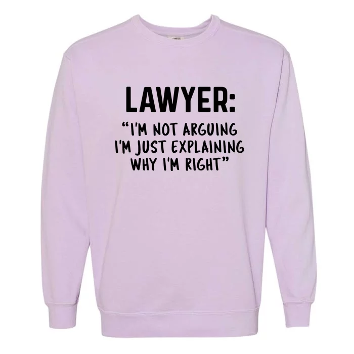 Lawyer Im Not Arguing Funny Lawyer Gift Graduation Gift Garment-Dyed Sweatshirt