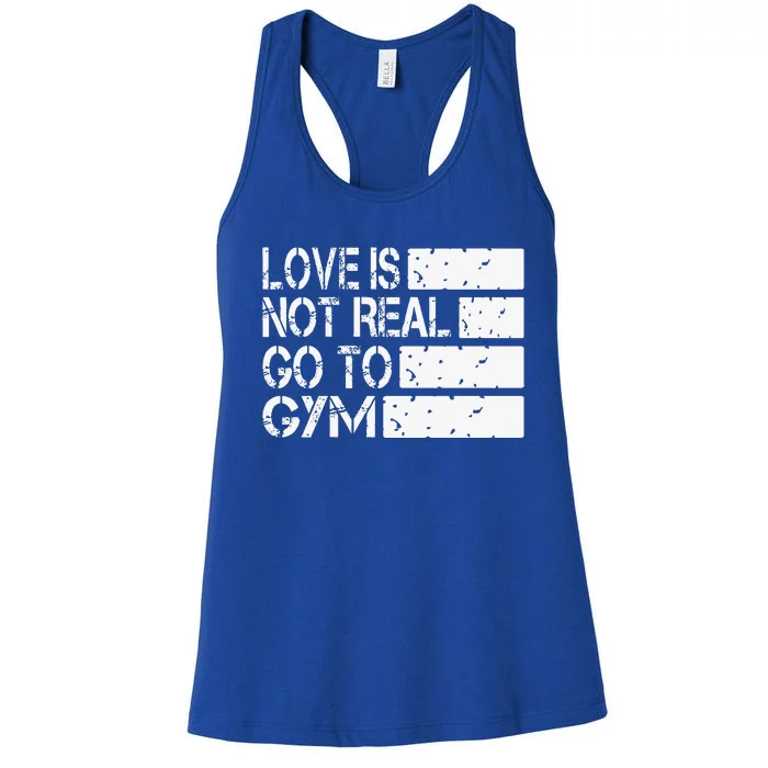 Love Is Not Real Go To Gym Funny Fitness Motivation Gym Women's Racerback Tank